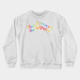 don’t worry be hippie - rainbow tie-dye funny Crewneck Sweatshirt